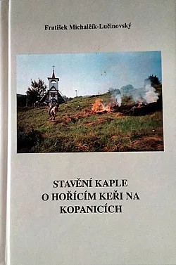 Rodnému kraji. II. díl, Stavění kaple, o hořícím keři na Kopanicích: neobyčejný dar rodáka a krajana své vlasti
