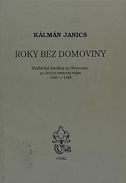 Roky bez domoviny: Maďarská menšina na Slovensku po druhej svetovej vojne 1945 - 1948