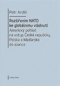 Rozšířením NATO ke globálnímu vládnutí : americký pohled na vstup České republiky, Polska a Maďarska do aliance