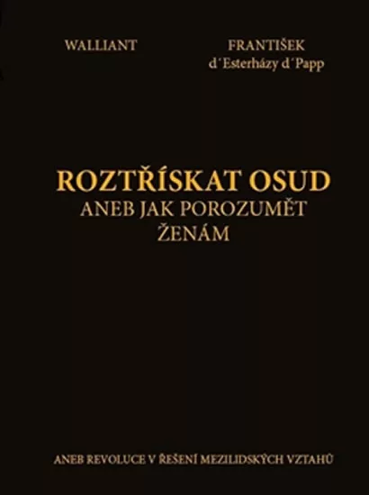Roztřískat osud, aneb jak porozumět ženám aneb revoluce v řešení mezilidských vztahů