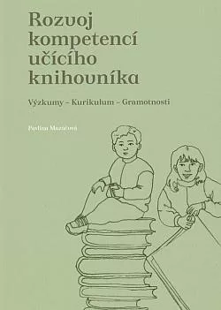 Rozvoj kompetencí učícího knihovníka: Výzkumy - kurikulum - gramotnosti