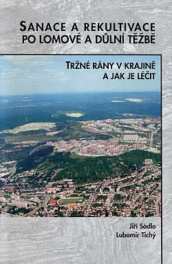 Sanace a rekultivace po lomové a důlní těžbě aneb tržné rány v krajině a jak je léčit