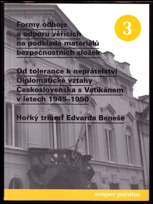 Semper paratus 3 Formy odboje a odporu věřících na podkladě materiálů bezpečnostních složek, Od tolerance k nepřátelství, Diplomatické vztahy Česko...