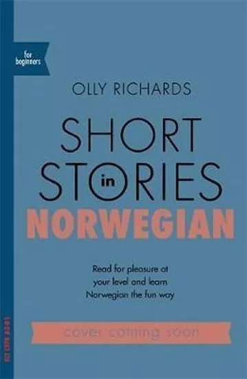 Short Stories in Norwegian for Beginners : Read for pleasure at your level, expand your vocabulary and learn Norwegian the fun way!