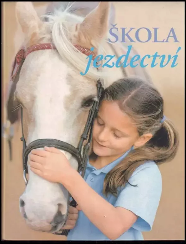 Škola jezdectví : naučte se jezdit se skutečnou jezdeckou školou