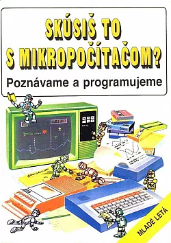 Skúsiš to s mikropočítačom?: Poznávame a programujeme