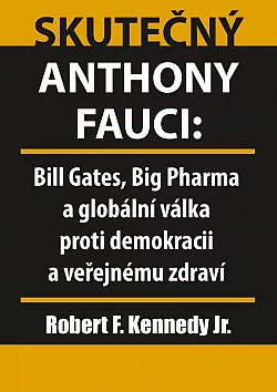 Skutečný Anthony Fauci: Bill Gates, Big Pharma a globální válka proti demokracii a veřejnému zdraví