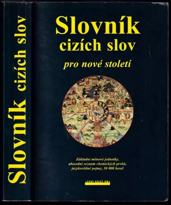 Slovník cizích slov pro nové století : základní měnové jednotky : abecední seznam chemických prvků : jazykovědné pojmy : 30 000 hesel (Jiří Linhart...