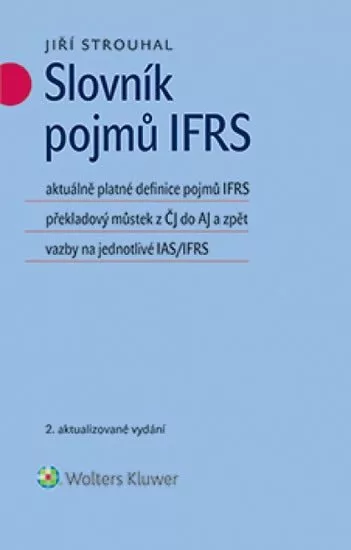 Slovník pojmů IFRS: aktuálně platné definice pojmů IFRS překladový můstek z ČJ do AJ a zpět vazby na jednotlivé IAS/IFRS