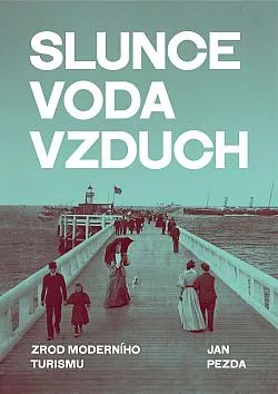 Slunce, voda, vzduch: Zrod moderního turismu