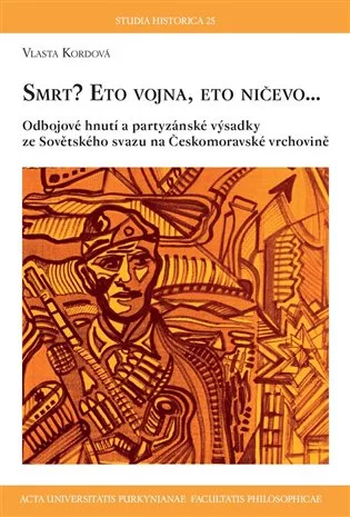 Smrt? Eto vojna, eto ničevo… - Odbojové hnutí a partyzánské výsadky ze Sovětského svazu na Českomoravské vrchovině