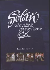 Soláň - převážně nevážně, (aneb, Baví nás to ...)