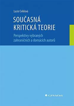 Současná kritická teorie – Perspektivy vybraných zahraničních a domácích autorů