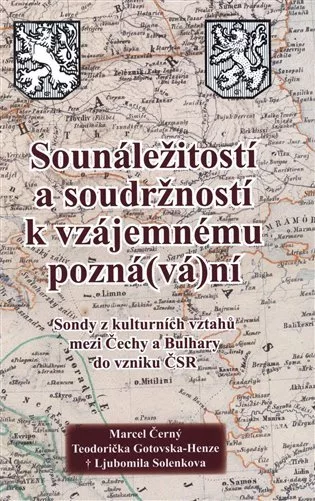 Sounáležitostí a soudržností k vzájemnému pozná(vá)ní - Sondy z kulturních vztahů mezi Čechy a Bulhary do vzniku ČSR