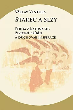 Starec a slzy: Efrém z Katunakie, životní příběh a duchovní inspirace