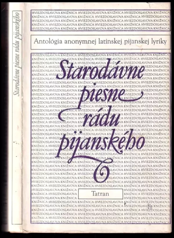 Starodávne piesne rádu pijanského : antológia anonymnej latinskej pijanskej lyriky (2 polovica 14. storočia - 2. polovica 19. storočia). (Jozef Mín...