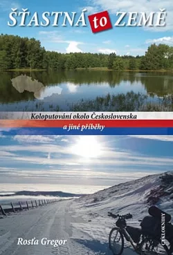 Šťastná to země. Koloputování okolo Československa a jiné příběhy