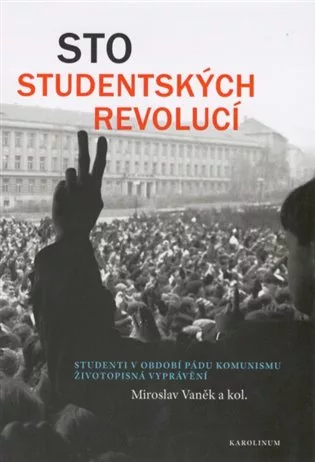Sto studentských revolucí - Studenti v období pádu komunismu: životopisná vyprávění