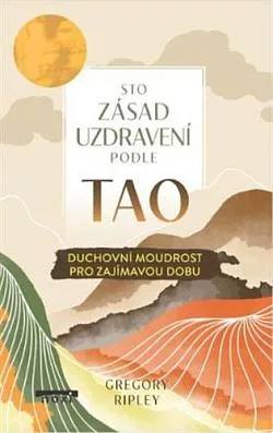 Sto zásad uzdravení podle TAO: Duchovní moudrost pro zajímavou dobu