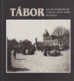 Tábor jak jej fotografovali v letech 1876-1996 Šechtlovi