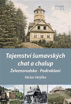 Tajemství šumavských chat a chalup - Železnorudsko, Podroklaní