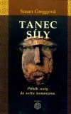 Tanec Síly. Příběh cesty do světa šamanismu