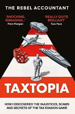 Taxtopia: How I Discovered the Injustices, Scams and Guilty Secrets of the Tax Evasion Game