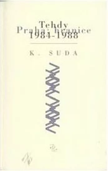 Tehdy : Praha: hranice 1984-1988