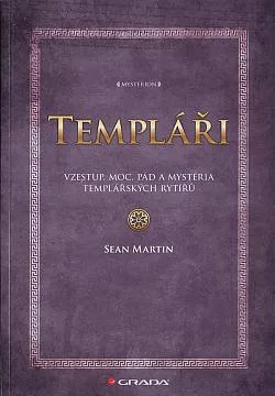 Templáři: vzestup, moc, pád a mystéria templářských rytířů