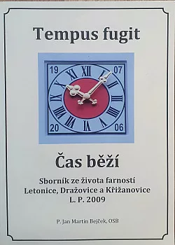 Tempus fugit - Čas běží: Sborník že života farností Letonice,Dražovice a Křižanovice L.P. 2009