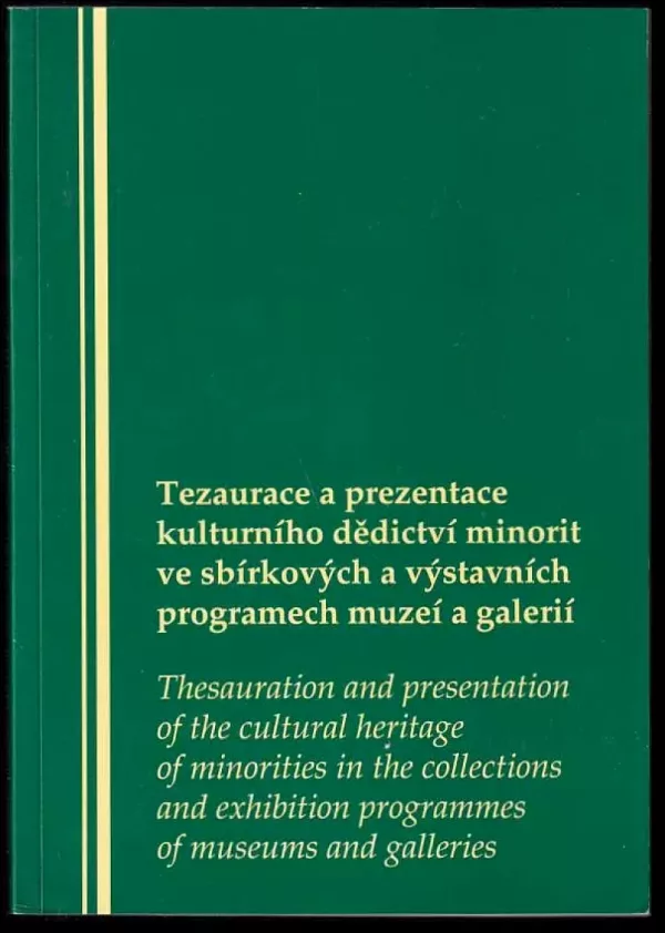Tezaurace a prezentace kulturního dědictví minorit ve sbírkových a výstavních programech muzeí a galerií : sborník příspěvků přednesených v průběhu...