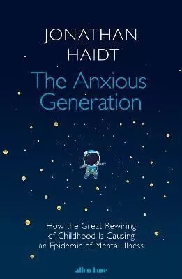 The Anxious Generation: How the Great Rewiring of Childhood Is Causing an Epidemic of Mental Illness