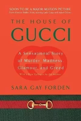 The House of Gucci : A Sensational Story of Murder, Madness, Glamour, and Greed