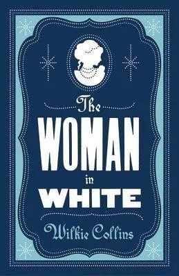 The Woman in White: Annotated Edition (Alma Classics Evergreens)