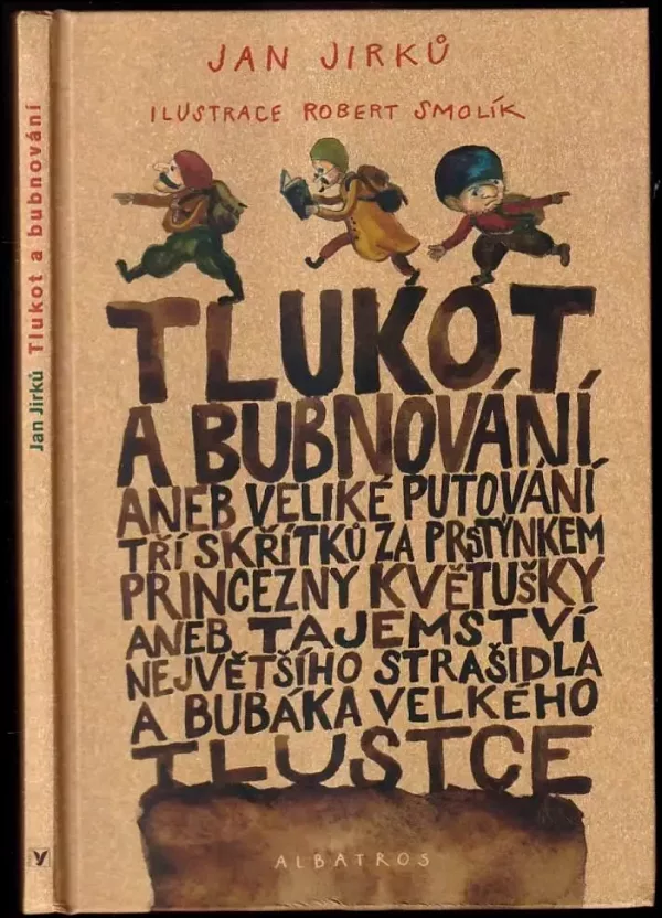 Tlukot a bubnování, aneb, Veliké putování tří skřítků za prstýnkem princezny Květušky, aneb, Tajemství největšího strašidla a bubáka Velkého Tlustc...