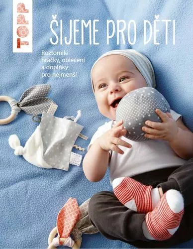 TOPP Šijeme pro děti - Roztomilé hračky, oblečení a doplňky pro nejmenší