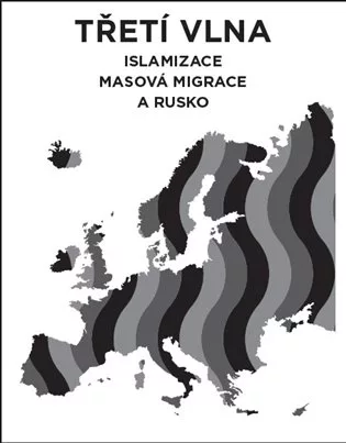 Třetí vlna – islamizace, masová migrace a Rusko