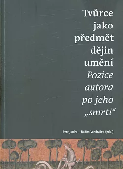 Tvůrce jako předmět dějin umění: Pozice autora po jeho "smrti"