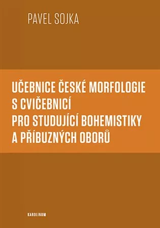 Učebnice české morfologie s cvičebnicí pro studující bohemistiky a příbuzných oborů