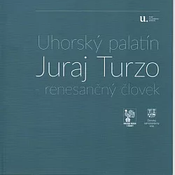 Uhorský palatín Juraj Turzo - renesančný človek