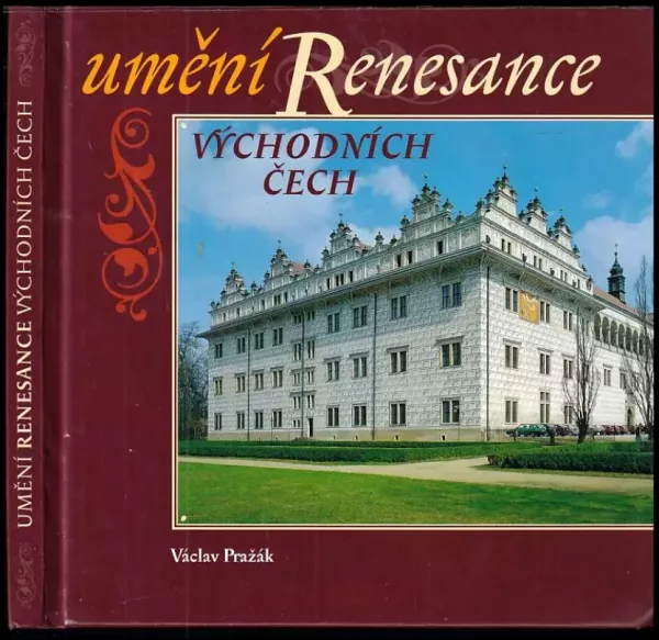 Umění renesance východních Čech : architektura, sochařství, malířství, umělecká řemesla