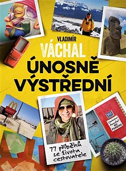 Únosně výstřední: 77 příběhů ze života cestovatele