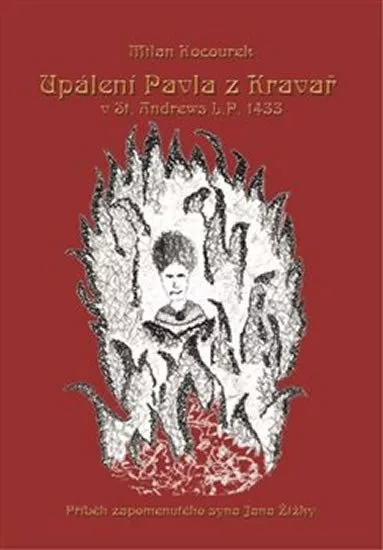 Upálení Pavla z Kravař v St. Andrews L.P. 1433 - Příběh zapomenutého syna Jana Žižky