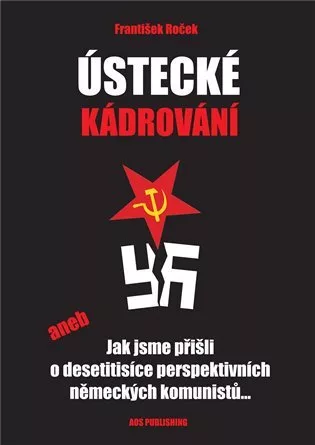 Ústecké kádrování aneb Jak jsme přišli o desetitisíce perspektivních německých komunistů...