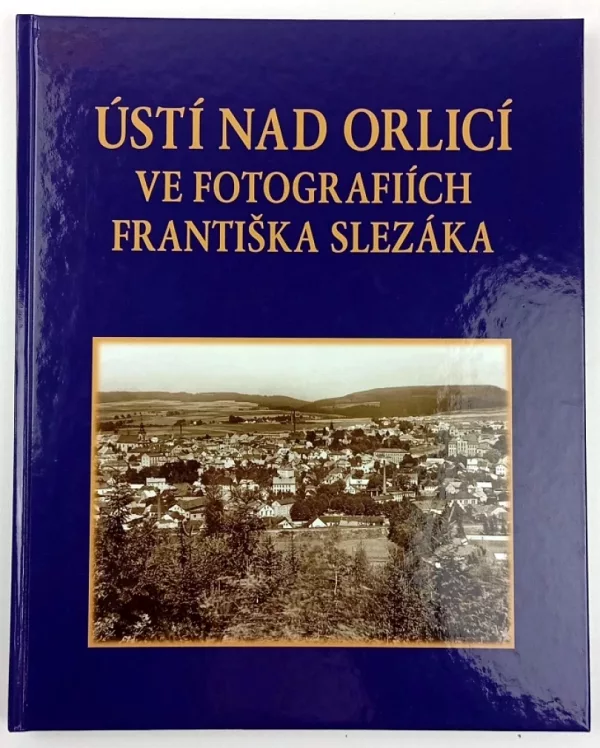 Ústí nad Orlicí ve fotografiích Františka Slezáka