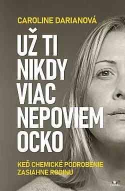 Už ti nikdy viac nepoviem ocko: Keď chemické podrobenie zasiahne rodinu