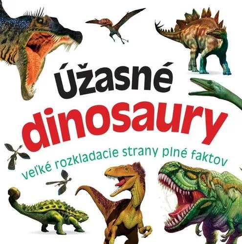 Úžasné dinosaury - Veľké rozkladacie strany plné faktov