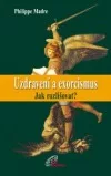 Uzdravení a exorcismus - Jak rozlišovat?
