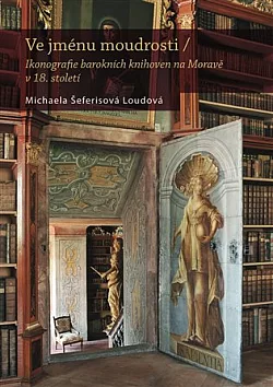 Ve jménu moudrosti: Ikonografie barokních knihoven na Moravě v 18. století