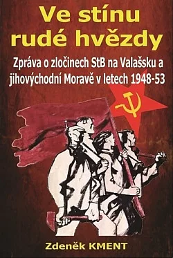Ve stínu rudé hvězdy: Zpráva o zločinech na Valašsku a jihovýchodní Moravě v letech 1948-53